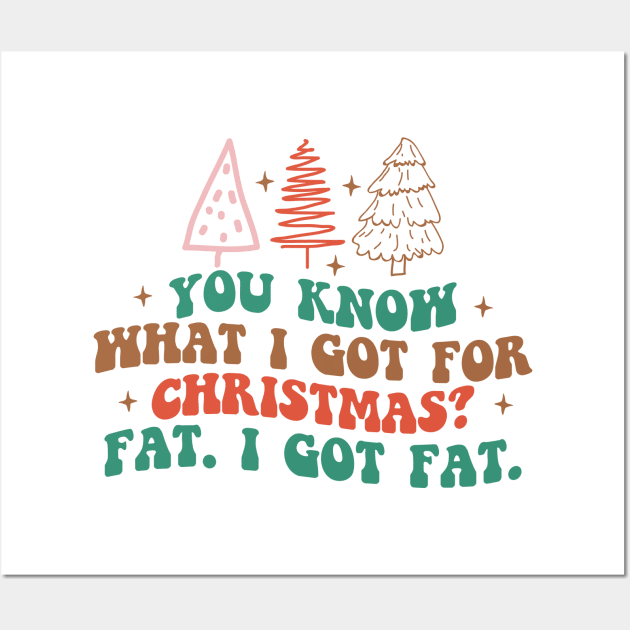 you know what I got for Christmas.? Fat I GOT FAT! Wall Art by MZeeDesigns